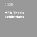Spring 2025 MFA Thesis Exhibitions